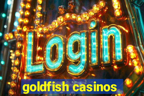 goldfish casinos